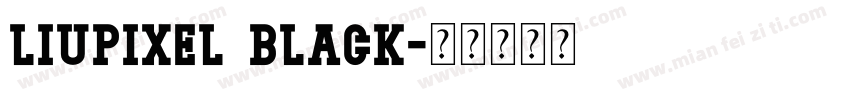 Liupixel Black字体转换